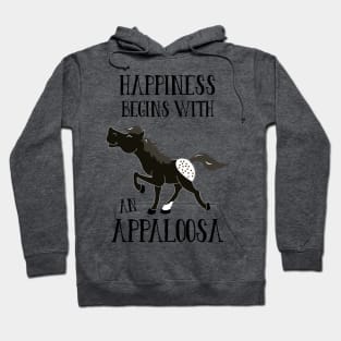 Black Appaloosa Spotted Horse Happiness Begins with an Appaloosa Hoodie